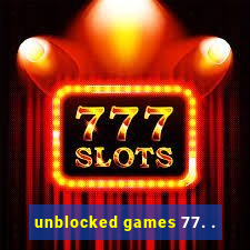 unblocked games 77. .